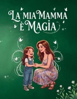 La mia mamma è magia (Italian Edition) B0GVDT2VZ7 Book Cover