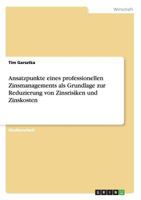 Ansatzpunkte eines professionellen Zinsmanagements als Grundlage zur Reduzierung von Zinsrisiken und Zinskosten 3656187673 Book Cover