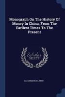 Monograph on the History of Money in China, from the Earliest Times to the Present 1016753616 Book Cover