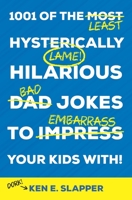 1001 of the Most Hysterically Hilarious Dad Jokes to Impress Your Kids With! B08RC2PJCJ Book Cover