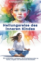 Heilungsreise des inneren Kindes: Ein praktischer Leitfaden, um Kindheitswunden zu heilen, Ängste und emotionale Blockaden zu überwinden sowie gesunde Beziehungen aufzubauen (German Edition) B0FGXHKWGQ Book Cover