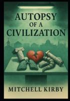 Autopsy of a Civilization: How Critical Thinking Was Traded for Entitlement B0G2L99CT4 Book Cover