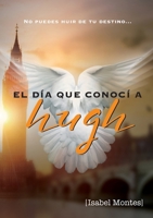 El día que conocí a Hugh: No puedes huir de tu destino (Spanish Edition) 849437852X Book Cover