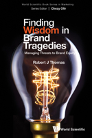 Finding Wisdom In Brand Tragedies: Managing Threats To Brand Equity 9811293562 Book Cover