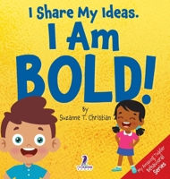 I Share My Ideas. I Am Bold!: An Affirmation-Themed Toddler Book About Being Bold (Ages 2-4) (My Amazing Toddler Behavioral) 1964202272 Book Cover