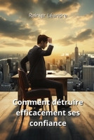 Comment détruire efficacement ses confiance (French Edition) B0CVMFBMMM Book Cover