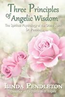 Three Principles of Angelic Wisdom: The Spiritual Psychology of the Grand Spirit, Dr. Peebles 1469983540 Book Cover