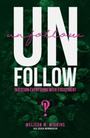 UnFollow: Question EVERYTHING With Excitement 195995525X Book Cover