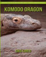 Komodo Dragon: Amazing Fun Facts and Pictures about Komodo Dragon for Kids 1981339450 Book Cover