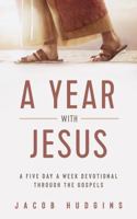 A Year with Jesus : A Five Day a Week Devotional Through the Gospels 1735297011 Book Cover