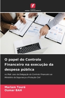 O papel do Controlo Financeiro na execução da despesa pública: no Mali: caso da Delegação do Controlo Financeiro ao Ministério da Segurança e Proteção Civil 6205265982 Book Cover