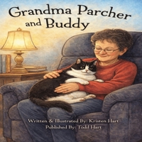 Grandma Parcher & Buddy: A Quiet Story of Love, Memory, and One Very Special Cat B0GMBJVV1K Book Cover
