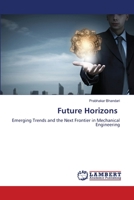 Future Horizons: Emerging Trends and the Next Frontier in Mechanical Engineering 6207449835 Book Cover