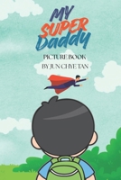 My Super Daddy (Picturebook Edition): A story about love that never leaves B0GF9L1CXB Book Cover