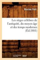 Les Sièges Célèbres de L'Antiquité, Du Moyen Âge Et Des Temps Modernes 2012580432 Book Cover