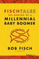 Fisch Tales: The Making of a Millennial Baby Boomer 1946633984 Book Cover
