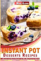 Instant Pot Desserts Recipes: Delicious and Healthy Desserts That Will Make Your Life Sweeter 1539771989 Book Cover