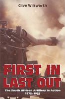 First In, Last Out: The South African Artillery In Action: 19751988 1920143408 Book Cover