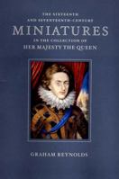 The Sixteenth and Seventeenth-century Miniatures in the Collection of Her Majesty the Queen 0500974829 Book Cover