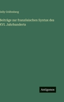 Beiträge zur französischen Syntax des XVI. Jahrhunderts 3563912254 Book Cover