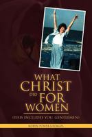 What Christ Did for Women 1453590447 Book Cover