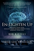 En-Lighten Up: Enhance Your Mind. Enhance Your Human Connections. Enhance Your Life. 1950906787 Book Cover