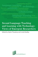 Second Language Teaching and Learning with Technology: Views of Emergent Researchers 1908416017 Book Cover