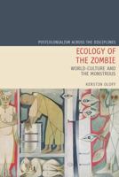 Ecology of the Zombie: World-Culture and the Monstrous (Postcolonialism Across the Disciplines LUP) 1836245467 Book Cover