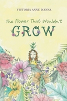The Flower That Wouldn't Grow 1838751335 Book Cover