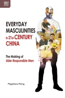 Everyday Masculinities in 21st-Century China: The Making of Able-Responsible Men 9888528424 Book Cover