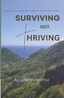 Surviving Not Thriving: A Cliff Note Survival Guide Through the Midst of Life’s Chaos. B0G6QCL2MG Book Cover