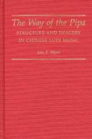 The Way of the Pipa: Structure and Imagery in Chinese Lute Music (World Musics) 0873384555 Book Cover