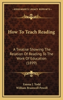 How To Teach Reading: A Treatise Showing The Relation Of Reading To The Work Of Education 1164677098 Book Cover