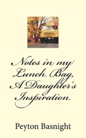 Notes in my Lunch Bag, A Daughter's Inspiration 1976300576 Book Cover