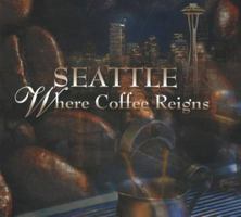 Seattle: Where Coffee Reigns 0963781693 Book Cover
