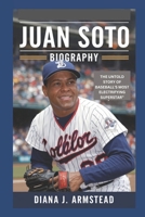 JUAN SOTO BIOGRAPHY: THE UNTOLD STORY OF BASEBALL'S MOST ELECTRIFYING SUPERSTAR” B0DVLC4NN6 Book Cover