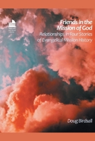 Friends in the Mission of God: Relationships in Four Stories of Evangelical Mission History 1506475809 Book Cover