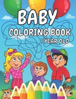 Baby Coloring Book 1 Year Old: A Toddler Coloring Pages for Kids Ages 1-3 B08P2VPVMM Book Cover