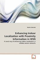 Enhancing Indoor Localization with Proximity Information in WSN: A novel way of enhancing indoor localization in wireless sensor networks 3639310926 Book Cover