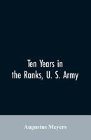 Ten years in the ranks, U. S. army 9353606985 Book Cover