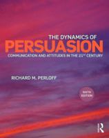 The Dynamics of Persuasion: Communication and Attitudes in the 21st Century (Lea's Communication Series) 0805813772 Book Cover