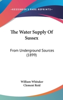 The Water Supply Of Sussex, From Underground Sources 3337142508 Book Cover