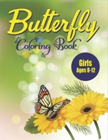 Butterfly Coloring Book Girls Ages 8-12: Children's Coloring Book Featuring Adorable Butterflies with Beautiful Floral Patterns For Relieving Stress & B08NDT5JGZ Book Cover