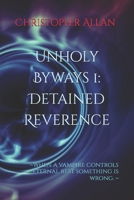 Unholy Byways 1: Detained Reverence: ~When a vampire controls eternal rest something is wrong. ~ B0DW435G3V Book Cover