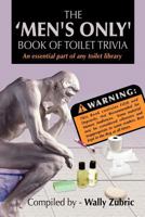 The 'Men's Only' Book of Toilet Trivia 1465301275 Book Cover