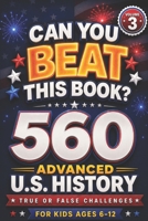 Can You Beat This Book?: 560 Advanced U.S. History True or False Challenges for Kids Ages 6–12 (Volume 3), US history for kids (orvani s children's encyclopedia) B0GZVHBNBR Book Cover