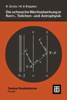 Die Schwache Wechselwirkung in Kern-, Teilchen- Und Astrophysik: Eine Einfuhrung 3519030357 Book Cover