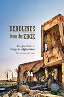 Deadlines from the Edge: Images of War - Congo to Afghanistan 0620407654 Book Cover