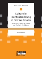 Kulturelle Identitätsbildung in der Weltmusik. Stuart Halls Theorie im Kontext der Musikerin Hindi Zahra 3959930917 Book Cover