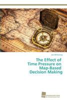 The Effect of Time Pressure on Map-Based Decision Making 3838135881 Book Cover